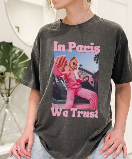 COMFORT COLORS In Paris We Trust Shirt, Paris Hilton Shirt