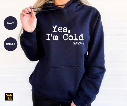 YES I'm Cold Unisex Hoodie, Yes I'm Cold Me 24:7 Hodie, Cold Hoodie