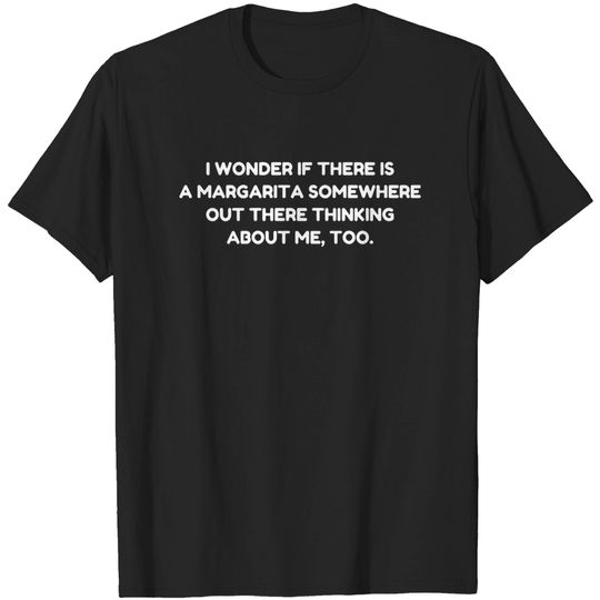 I Wonder If There Is A Margarita T-shirt