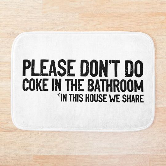 Don't Do Coke In Bathroom In This House We Share Funny Bath Mat