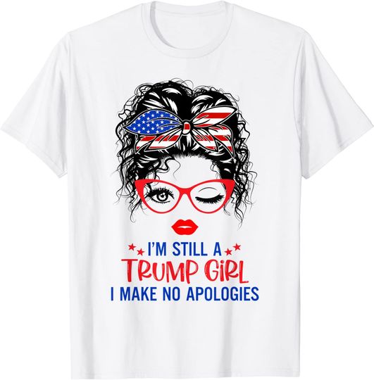 I'm Still A Trump Girl I Make No Apologies Trump 2024 Women T-Shirt