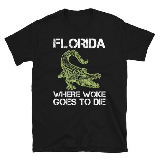 Florida Where Woke Goes To Die T-Shirt | sarcastic quote shirt