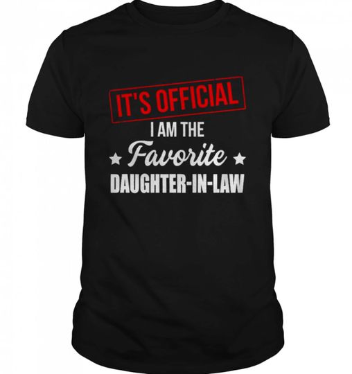 It's Official I Am The Favorite Daughter In Law Shirt