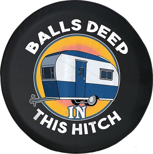 Balls Deep in This Hitch Funny Camper Camper Spare Tire Cover