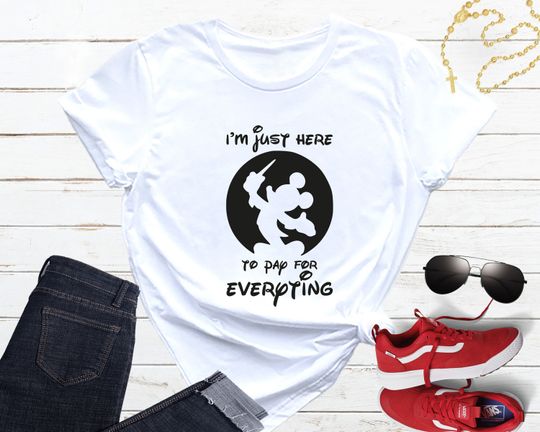 Funny Disney Shirt, I'm Just Here To Pay Everything, Disney Dad Shirt, Mickey Dad Shirt