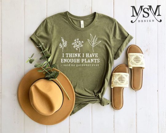 I Think I Have Enough Plants Shirt, Gardener Shirt, Gardening Shirt, Plant Lover Shirt