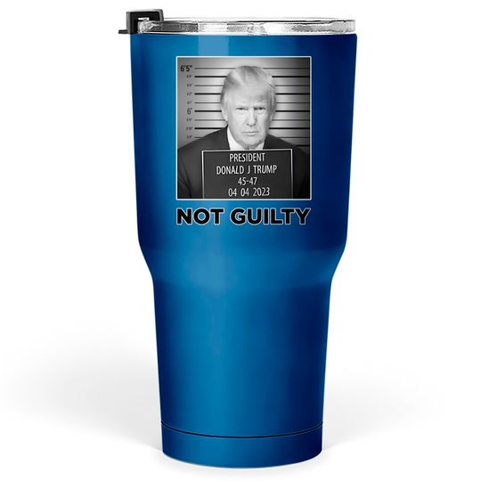 Funny Trump Mugshot Not Guilty Tumblers 30 oz, MAGA Trump 2024 Tumblers 30 oz