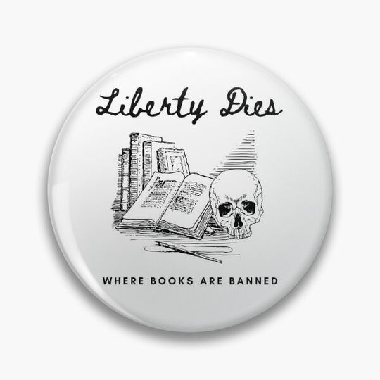 Liberty Dies Where Books Are Banned Protest Book Bans Freedom to Read Pin Button