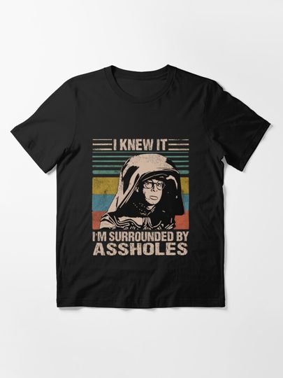 Dark Helmet Spaceballs I Knew It I'm Surrounded By Assholes | Essential T-Shirt