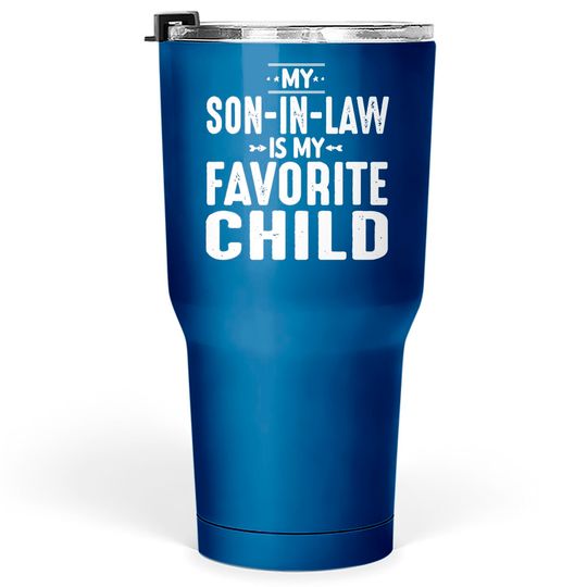 My Son In Law Is My Favorite Child Tumblers 30 oz