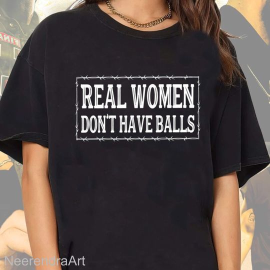 Real Women Don't Have Balls Shirt
