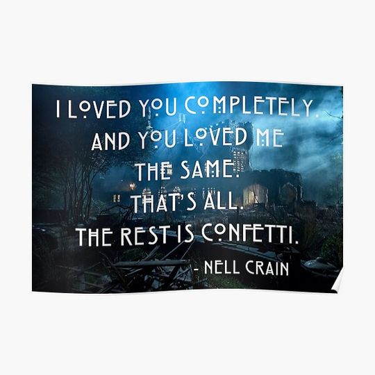 Nell Crain, The Haunting of Hill House, Shirley Jackson, Quotes, The rest is confetti, Love, Romantic, Gifts, Presents, Ideas, Good V Premium Matte Vertical Poster