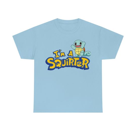 I'm a Squirter Shirt, I'm a Squirter T-shirt