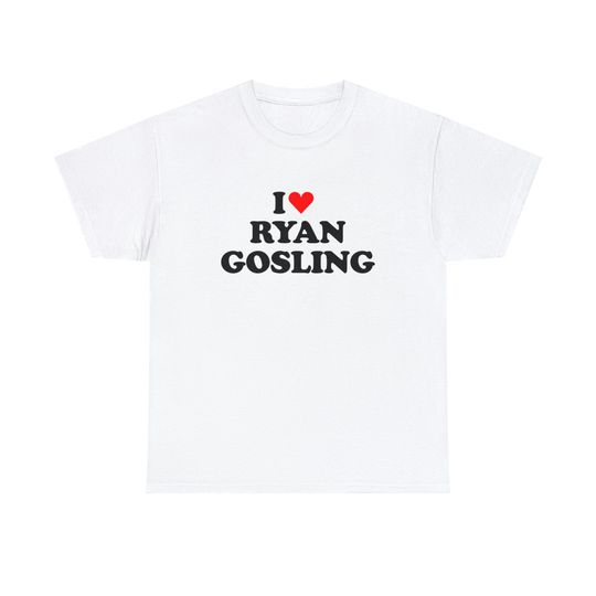 I love Ryan Gosling shirt