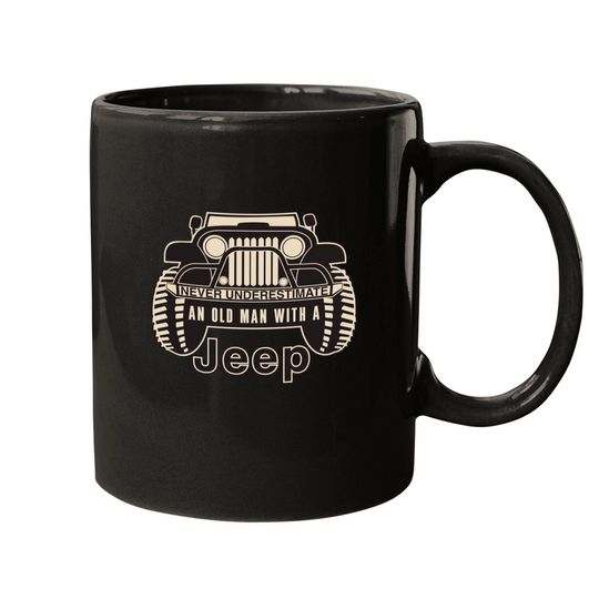 Never Underestimate An Old Man With A Jeep - Jeep - Mugs