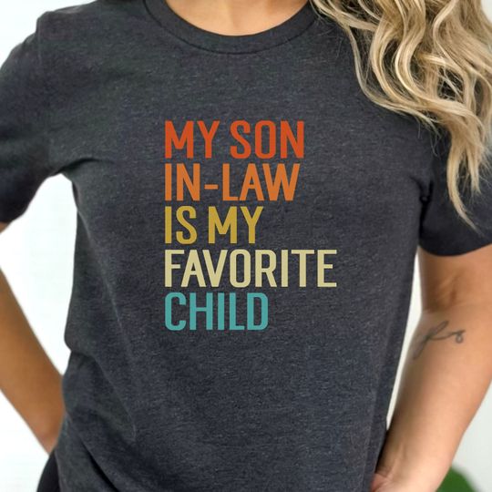 My Son In Law Is My Favorite Child Tshirt, Funny Shirt for Son In Law, Gift for Son in Law
