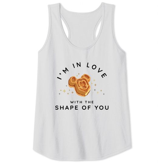 I'm In Love With The Shape Of You Tank Tops | Mickey Waffle | Disney Snacks