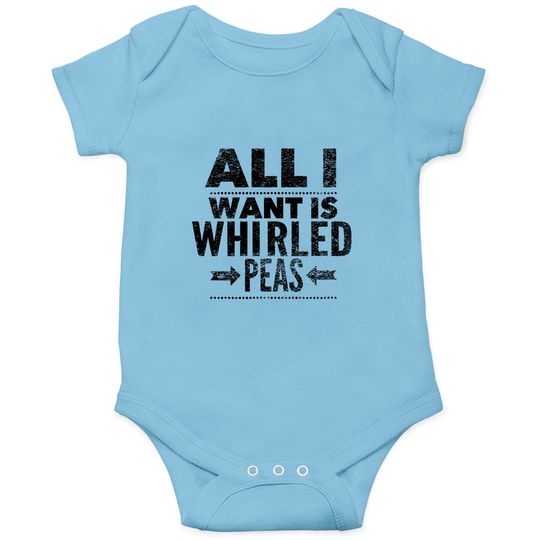 All I Want Is Whirled Peas Onesies