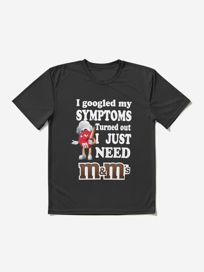 I Googled My Symptoms Turned Out I Just Need M&M’s | Active T-Shirt