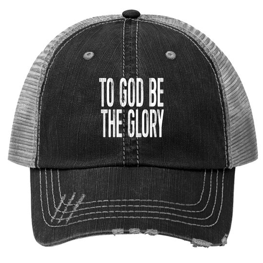 Christian Trucker Hats To God Be The Glory - Distressed Design Christian - To God Be The Glory - Trucker Hats
