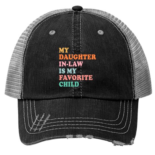 My Daughter In Law Is My Favorite Child Trucker Hats,Mother In Law Trucker Hats,Mother In Law Wedding Gift