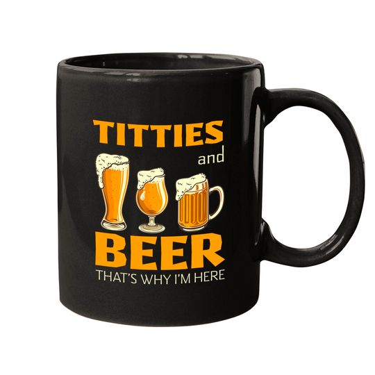 Mens Titties And Beer Thats Why I'm Here - Funny Beer Lover Gift Mugs