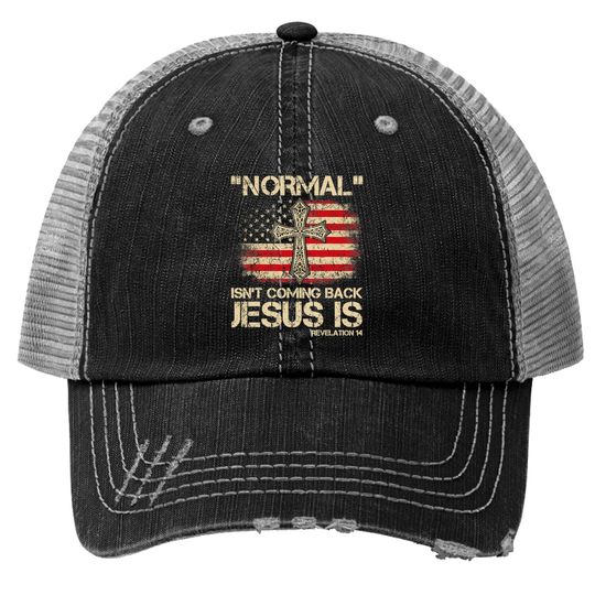 Normal Isn't Coming Back Jesus Is Revelation 14 Trucker Hats Trucker Hats