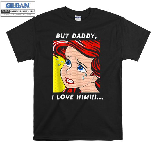 Ariel Mermaid But Daddy I Love T-shirt