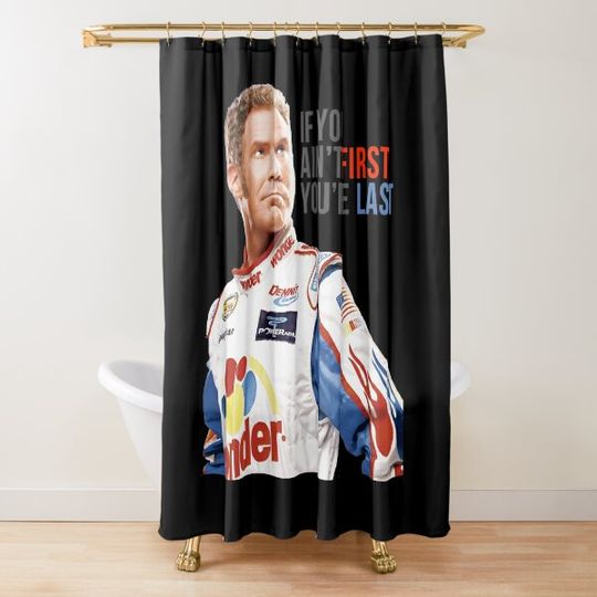 Will Ferrell Talladega Nights Ricky Bobby If You Ain_t First You_re Last Tank Top Shower Curtain