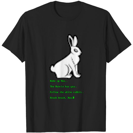 Wake up Neo, Follow the White Rabbit - The Matrix - T-Shirt