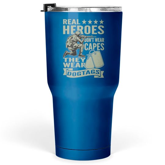 Real Heroes Don't Wear Capes They Wear Dogtags Tumblers 30 oz