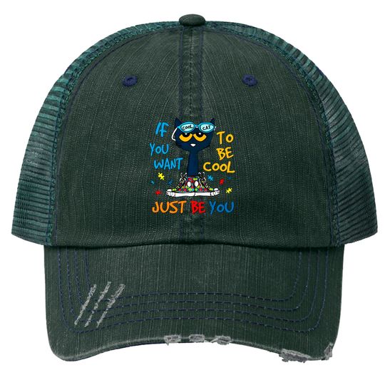 If You Want To Be Cool Just Be You Pete Cat Trucker Hats, Cat Lover Trucker Hats