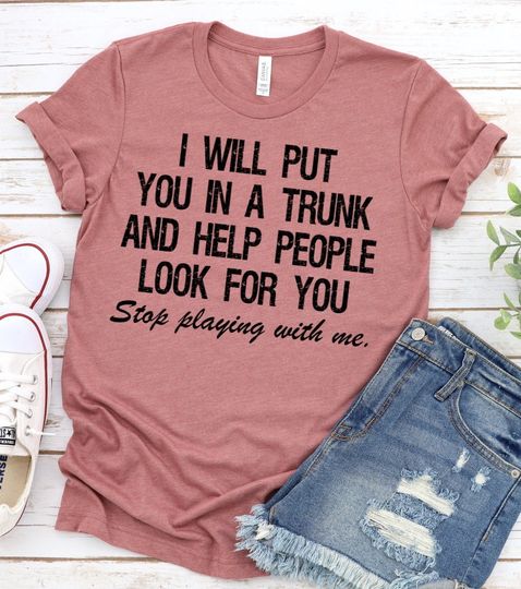 Discover Funny Put In Trunk Saying Shirt, I Will Put You In A Trunk Shirt