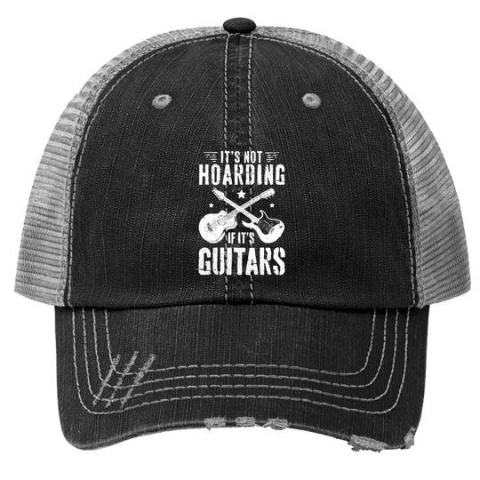 It's Not Hoarding If It's Guitars Player Funny Guitarist Trucker Hats