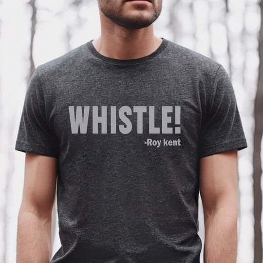 Whistle! Roy Kent Soccer T-Shirt, Funny Roy Kent