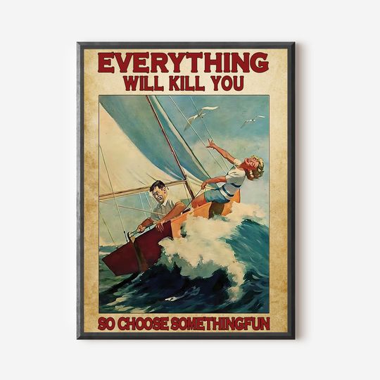 Sailing Couples Everything Will Kill You so Choose Something Fun Poster