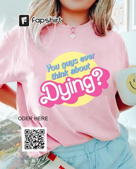 Dying? Barbie Movie Quote Shirt,, Barbie shirt, Barbie Movie 2023