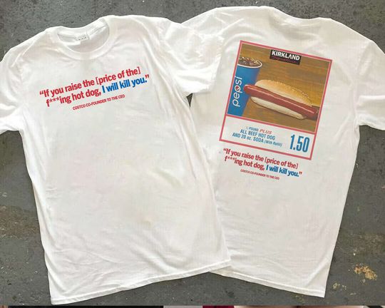 If You Raised The Price Of Hotdog, Costco Hot Dog and Soda Combo With Quote T-Shirt