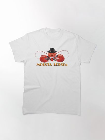 MOBSTA LOBSTA - Lobster Mafia Mobster  | Classic T-Shirt