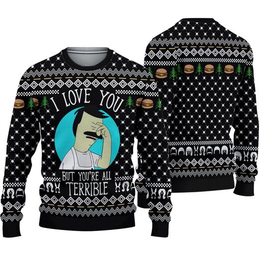 Bobs Burgers I Love You But You're All Terrible Ugly Sweater