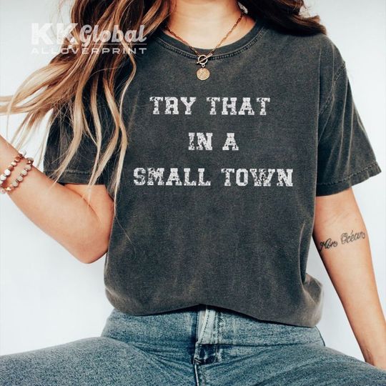 Try That In A Small Town TShirt, Scripted Lyric shirt, Jason tee