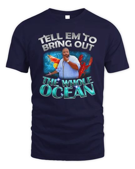 Discover Tell Em To Bring Out The Whole Ocean Tee Angry Fridge Merch Shirt