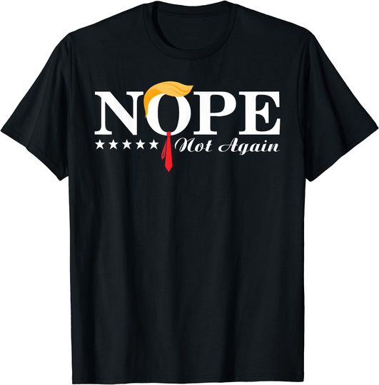 Discover Nope Not Again Funny Trump Political Election 2024 Support T-Shirt