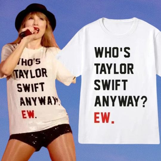 Taylorr Swifts Shirt, Who's Taylorr Swifts Anyway ew, Perfect Gift For any Taylorr Swifts version