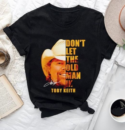 Dont let the old man in Toby Keith Shirt, Toby Keith Music Shirt, Memorial Shirt