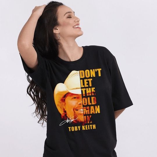 Dont let the old man in Toby Keith Shirt, Toby Keith Music Shirt, Memorial Shirt