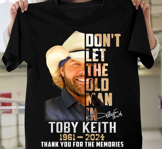 Don’t Let The Old Man In Toby Keith 1961-2024 Thank For The Memories T Shirt