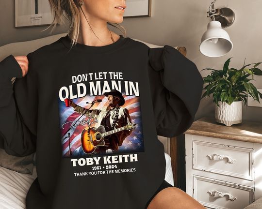 Toby Keith RIP 1961-2024 Country Music, Dont Let The Old Man In, Toby Keith 90S Sweatshirt
