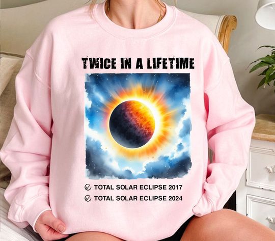 Twice In A Life Time 2024 Total Solar Eclipse Unisex Sweatshirt