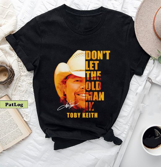Dont let the old man in Toby Keith TShirt, Toby Keith Shirt